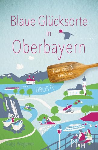 Blaue Glücksorte in Oberbayern: Fahr raus & tauch ein von Droste Verlag